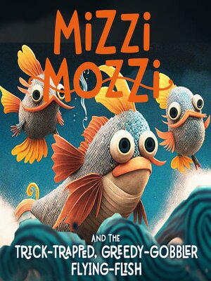 cover image of Mizzi Mozzi and the Trick-Trapped, Greedy-Gobbler Flying-Flish